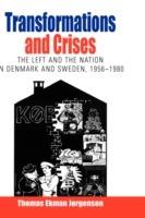 Transformations and Crises: The Left and the Nation in Denmark and Sweden, 1956-1980 - Thomas Ekman Jørgensen - cover