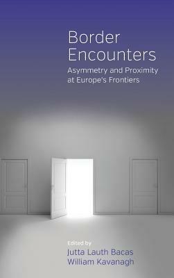 Border Encounters: Asymmetry and Proximity at Europe's Frontiers - cover