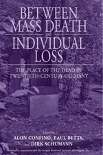 Between Mass Death and Individual Loss: The Place of the Dead in Twentieth-Century Germany