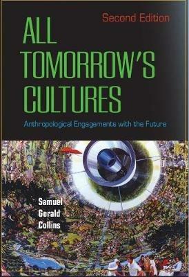 All Tomorrow's Cultures: Anthropological Engagements with the Future - Samuel Gerald Collins - cover