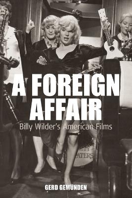 A Foreign Affair: Billy Wilder's American Films - Gerd Gemunden - cover