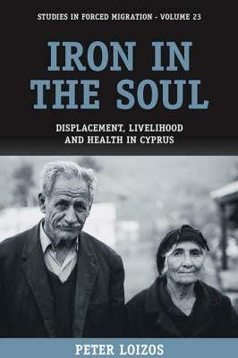Iron in the Soul: Displacement, Livelihood and Health in Cyprus - Peter Loizos - cover