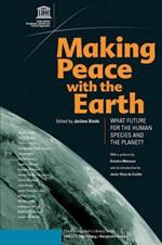 Making Peace with the Earth: What Future for the Human Species and the Planet