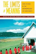 The Limits of Meaning: Case Studies in the Anthropology of Christianity