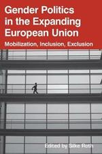Gender Politics in the Expanding European Union: Mobilization, Inclusion, Exclusion