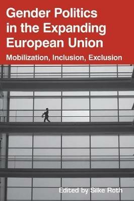 Gender Politics in the Expanding European Union: Mobilization, Inclusion, Exclusion - cover