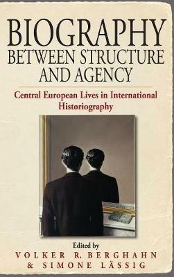 Biography Between Structure and Agency: Central European Lives in International Historiography - cover