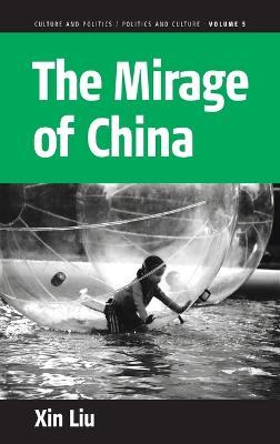 The Mirage of China: Anti-Humanism, Narcissism, and Corporeality of the Contemporary World - Xin Liu - cover