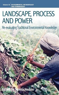 Landscape, Process and Power: Re-evaluating Traditional Environmental Knowledge - cover