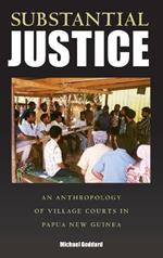 Substantial Justice: An Anthropology of Village Courts in Papua New Guinea