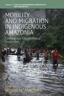 Mobility and Migration in Indigenous Amazonia: Contemporary Ethnoecological Perspectives - cover