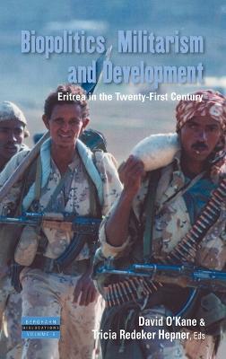 Biopolitics, Militarism, and Development: Eritrea in the Twenty-First Century - cover