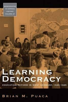 Learning Democracy: Education Reform in West Germany, 1945-1965 - Brian Puaca - cover