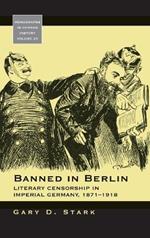 Banned in Berlin: Literary Censorship in Imperial Germany, 1871-1918
