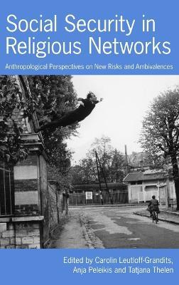 Social Security in Religious Networks: Anthropological Perspectives on New Risks and Ambivalences - cover