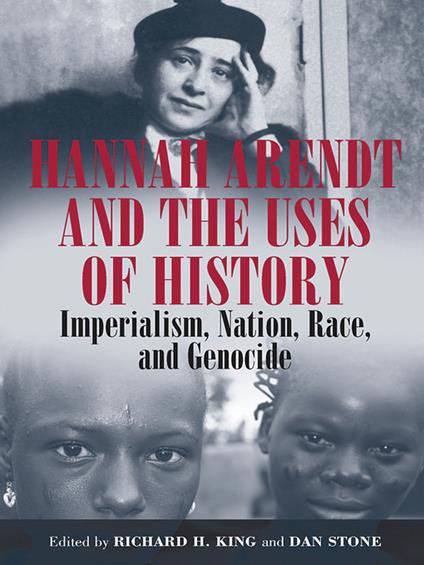 Hannah Arendt and the Uses of History: Imperialism, Nation, Race, and Genocide - cover