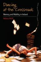 Dancing At the Crossroads: Memory and Mobility in Ireland - Helena Wulff - cover