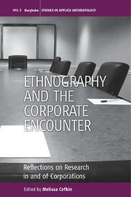 Ethnography and the Corporate Encounter: Reflections on Research in and of Corporations - cover
