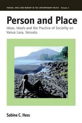 Person and Place: Ideas, Ideals and Practice of Sociality on Vanua Lava, Vanuatu - Sabine Hess - cover