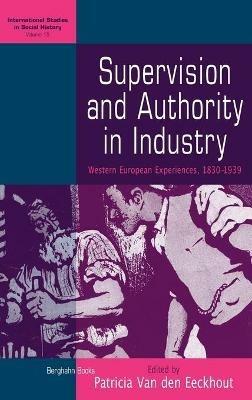 Supervision and Authority in Industry: Western European Experiences, 1830-1939 - cover