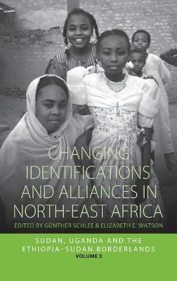 Changing Identifications and Alliances in North-east Africa: Volume II: Sudan, Uganda, and the Ethiopia-Sudan Borderlands - cover