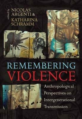 Remembering Violence: Anthropological Perspectives on Intergenerational Transmission - cover