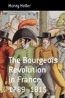 The Bourgeois Revolution in France 1789-1815 - Henry Heller - cover