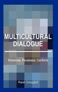 Multicultural Dialogue: Dilemmas, Paradoxes, Conflicts - Randi Gressgård - cover