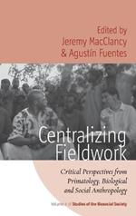 Centralizing Fieldwork: Critical Perspectives from Primatology, Biological and Social Anthropology