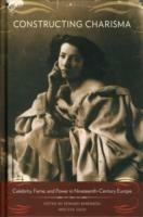 Constructing Charisma: Celebrity, Fame, and Power in Nineteenth-Century Europe - cover