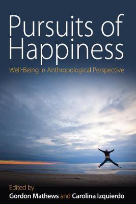 Pursuits of Happiness: Well-Being in Anthropological Perspective - cover