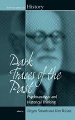 Dark Traces of the Past: Psychoanalysis and Historical Thinking