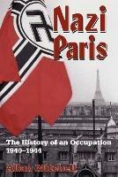 Nazi Paris: The History of an Occupation, 1940-1944