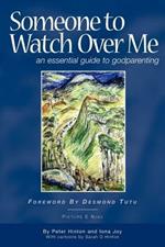Someone to Watch Over Me: An Essential Guide to Godparenting