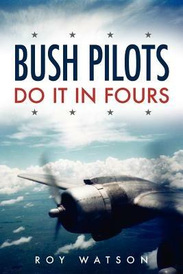 Bush Pilots Do it in Fours - Roy Watson - cover