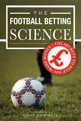 The Football Betting Science - Gary Christie - cover