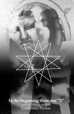 In the Beginning There Was "X" - Catherine Pavlou - cover