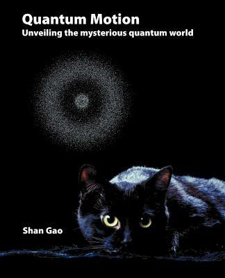 Quantum Motion - Unveiling the Mysterious Quantum World - Shan, Gao - cover