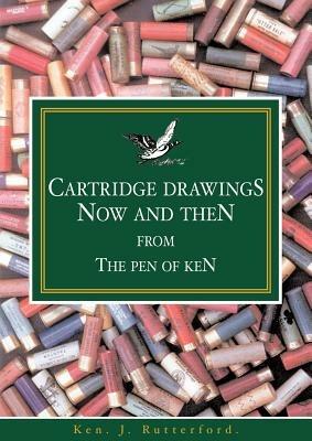 Cartridge Drawings: Now and Then from the Pen of Ken - Ken J Rutterford - cover