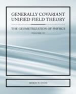 Generally Covariant Unified Field Thoery -The Geometrization of Physics - Volume IV