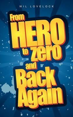From Hero to Zero and Back Again - Wil Lovelock - cover