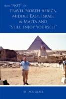 How Not to Travel North Africa, Middle East, Israel and Malta and Still Enjoy Yourself - Jack Glass - cover