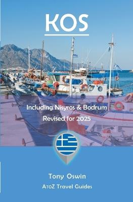 A to Z guide to Kos 2025, including Nisyros and Bodrum - Tony Oswin - cover