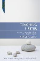 Teaching 1 Peter: Unlocking the book of 1 Peter for the Bible Teacher - Angus MacLeay - cover