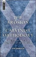 The Erosion of Calvinist Orthodoxy: Drifting from the Truth in confessional Scottish Churches