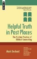 Helpful Truth in Past Places: The Puritan Practice of Biblical Counseling - Mark A. Deckard - cover