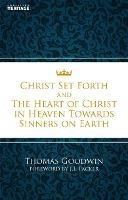 Christ Set Forth: And the Heart of Christ Towards Sinners on the earth - Thomas Goodwin - cover