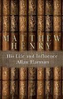Matthew Henry: His Life and Influence - Allan Harman - cover