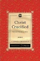 Christ Crucified: The once–for–all sacrifice - Stephen Charnock - cover