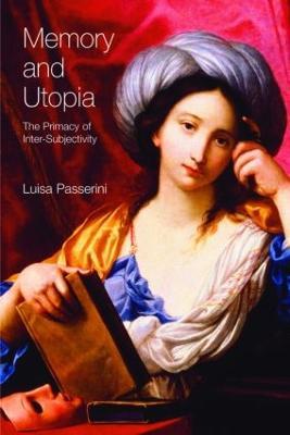 Memory and Utopia: The Primacy of Inter-Subjectivity - Luisa Passerini - cover